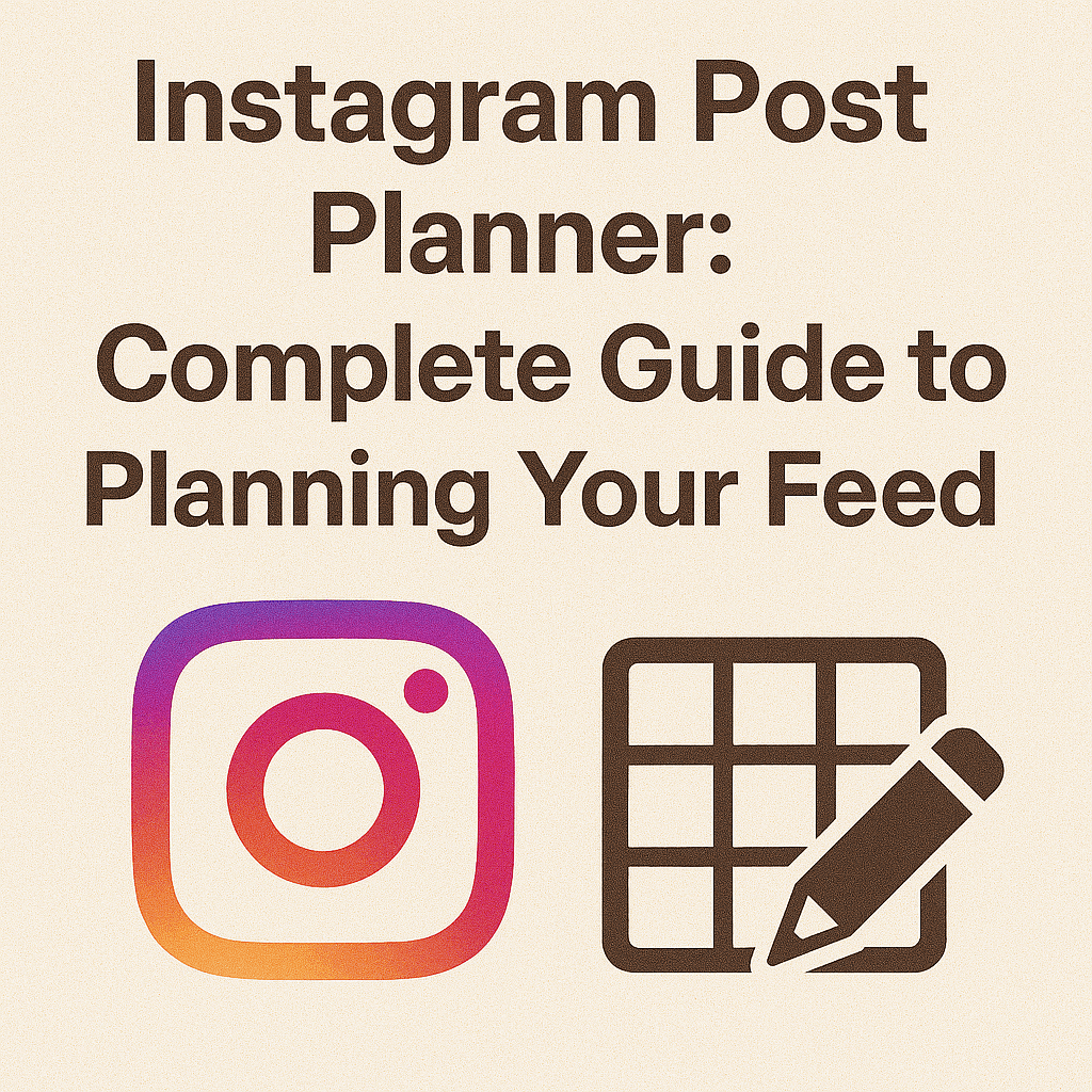 Instagram Post Planner: Complete Guide to Planning Your Feed